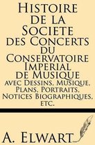 Histoire de la Societe Des Concerts Du Conservatoire Imperial de Musique Avec Dessins, Musique, Plans, Portraits, Notices Biographiques, Etc.