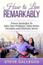 How to Live Remarkably