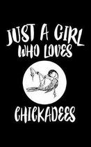 Just A Girl Who Loves Chickadees