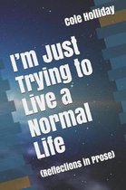 I'm Just Trying to Live a Normal Life