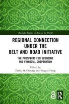 Routledge Studies on Asia in the World- Regional Connection under the Belt and Road Initiative