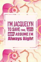 I'm Jacquelyn to Save Time, Let's Just Assume I'm Always Right