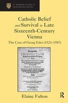 St Andrews Studies in Reformation History - Catholic Belief and Survival in Late Sixteenth-Century Vienna