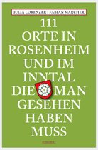 111 Orte ... - 111 Orte in Rosenheim und im Inntal, die man gesehen haben muss