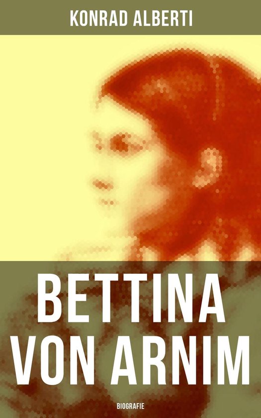 Bettina Von Arnim Vollständige Biografie Ebook Konrad Alberti 9788027208241 