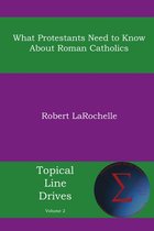 Topical Line Drives 2 - What Protestants Need to Know about Roman Catholics