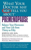 What Your Doctor May Not Tell You About(TM): Premenopause