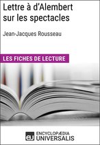 Les Fiches de lecture d'Universalis - Lettre à d'Alembert sur les spectacles de Jean-Jacques Rousseau