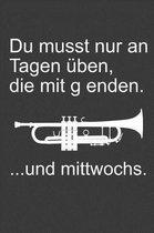 Du musst nur an Tagen ben, die mit g enden. Und Mittwochs...
