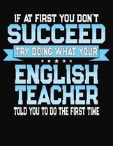 If At First You Don't Succeed Try Doing What Your English Teacher Told You To Do The First Time