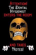 Attention - The Dental Hygienist enters the room and takes notes
