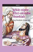 kihci-masinahikan ācimowinisa (Plains Cree Bible Stories) 9 - kēkāc nipiw kihci-okimāw Hezekiah