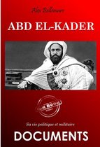 Histoire de France - Abd el-Kader : sa vie politique et militaire [édition intégrale revue et mise à jour]