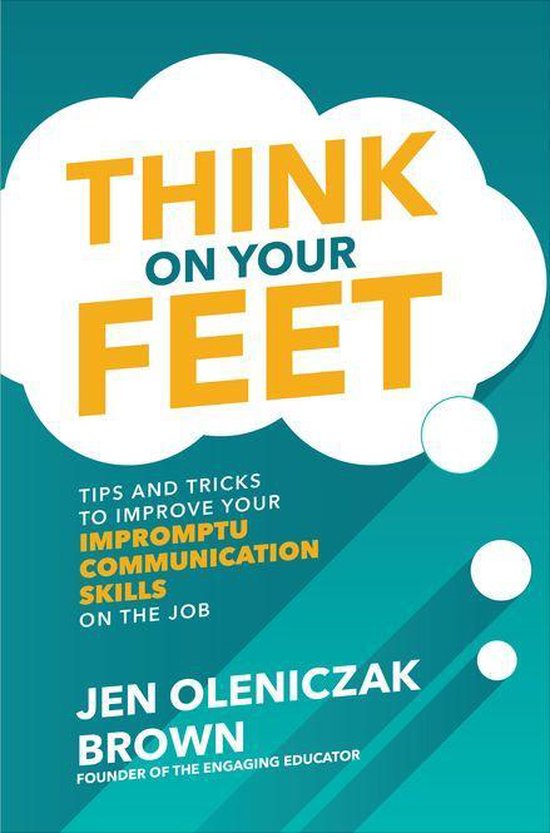 Think on Your Feet: Tips and Tricks to Improve Your Imprompt ... - cover