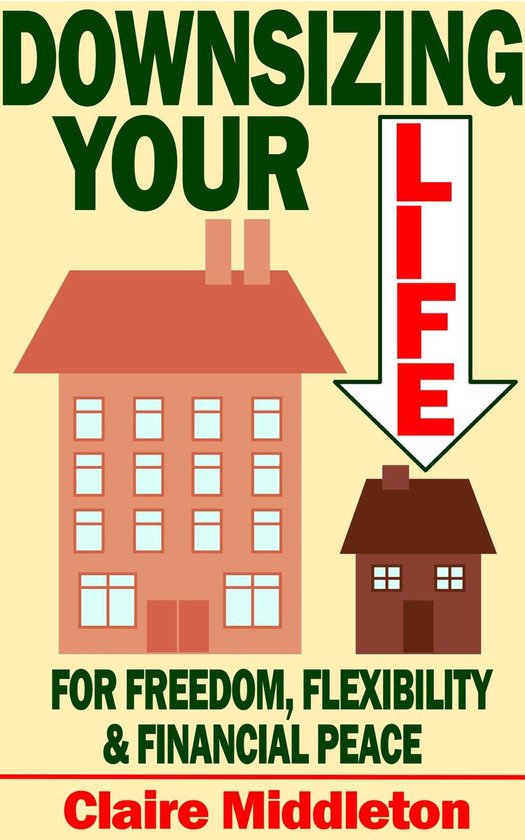 Downsizing Your Life for Freedom, Flexibility and Financial  ... - cover