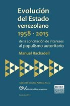 EVOLUCIÓN DEL ESTADO VENEZOLANO 1958-2015. De la conciliación de intereses al populismo autoritario