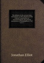 The debates in the several state conventions on the adoption of the Federal Constitution as recommended by the general convention at Philadelphia in 1787 Volume 4