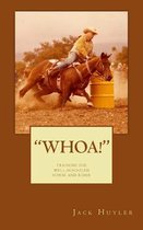 ''whoa!'': Training The Well-Schooled Horse and Rider: Training The Well-Schooled Horse and Rider