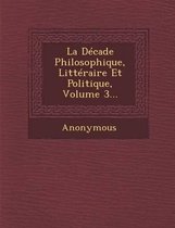 La Decade Philosophique, Litteraire Et Politique, Volume 3...