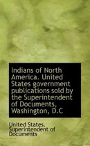 Indians of North America. United States Government Publications Sold by the Superintendent of Docume