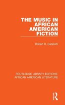 Routledge Library Editions: African American Literature - The Music in African American Fiction