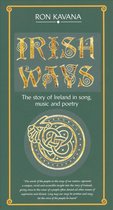 Irish Ways:The Story Of Ireland In Song, Music And Poetry