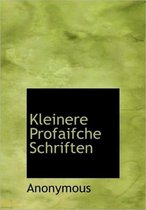 Kleinere Profaifche Schriften