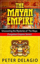 Forgotten Empires Series 2 - The Mayan Empire - Uncovering The Mysteries of The Maya
