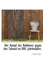 Der Kampf Des Rebbiners Gegen Den Talmud Im XVII. Jahrhundert.