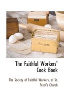 The Faithful Workers' Cook Book