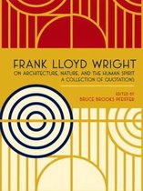 Frank Lloyd Wright on Architecture, Nature, and the Human Spirit