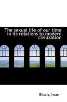 The Sexual Life of Our Time in Its Relations to Modern Civilization