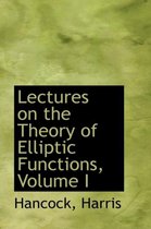 Lectures on the Theory of Elliptic Functions, Volume I