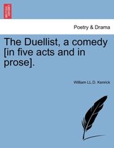 The Duellist, a Comedy [In Five Acts and in Prose].