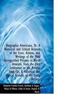 Biographia Americana, Or, a Historical and Critical Account of the Lives, Actions, and Writings of T