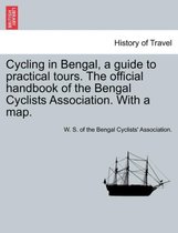 Cycling in Bengal, a Guide to Practical Tours. the Official Handbook of the Bengal Cyclists Association. with a Map.