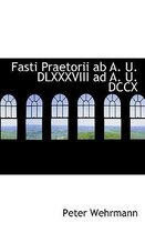 Fasti Praetorii AB A. U. DLXXXVIII Ad A. U. DCCX