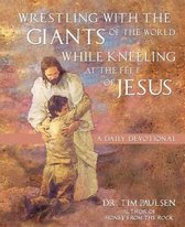 Wrestling with the Giants of the World while Kneeling at the Feet of Jesus