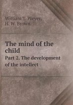 The mind of the child Part 2. The development of the intellect