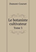 Le botaniste cultivateur Tome 3