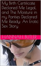 My Birth Certificate Declared Me Legal, and The Moisture in my Panties Declared Me Ready: An Erotic Sex Story
