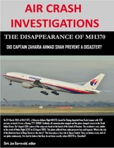 Air Crash Investigations - The Disappearance of MH370 - Did Captain Zaharie Ahmad Shah Prevent a Disaster?
