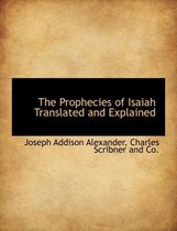 The Prophecies of Isaiah Translated and Explained