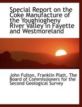 Special Report on the Coke Manufacture of the Youghiogheny River Valley in Fayette and Westmoreland