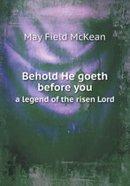 Behold He Goeth Before You a Legend of the Risen Lord