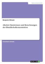 Alkohol. Basiswissen und Berechnungen der Blutalkoholkonzentration