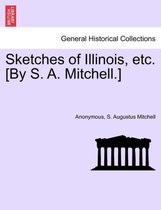 Sketches of Illinois, Etc. [by S. A. Mitchell.]