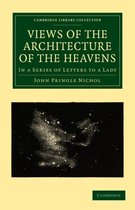 Cambridge Library Collection - Astronomy- Views of the Architecture of the Heavens