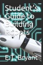 Student's Guide to Building Robots