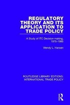 Routledge Library Editions: International Trade Policy- Regulatory Theory and its Application to Trade Policy